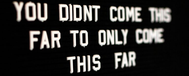 Sign: You didn't come this far just to come this far